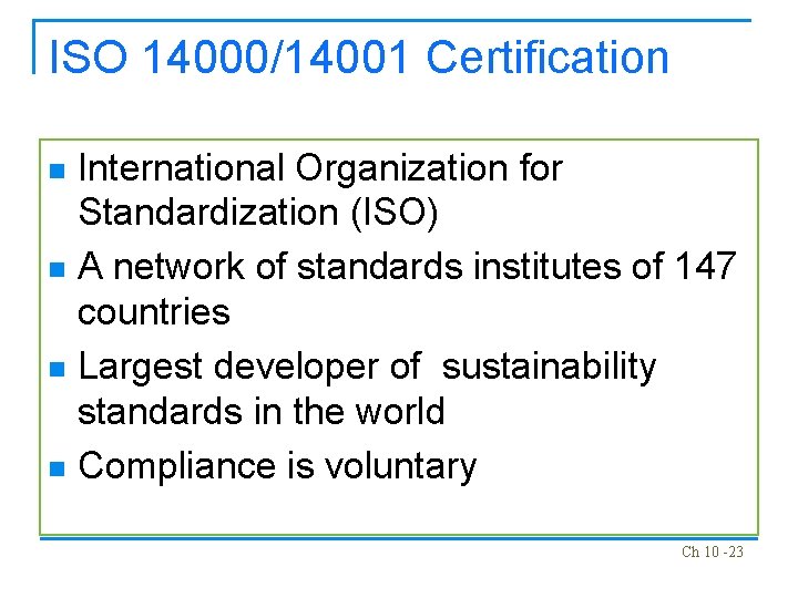 ISO 14000/14001 Certification International Organization for Standardization (ISO) n A network of standards institutes
