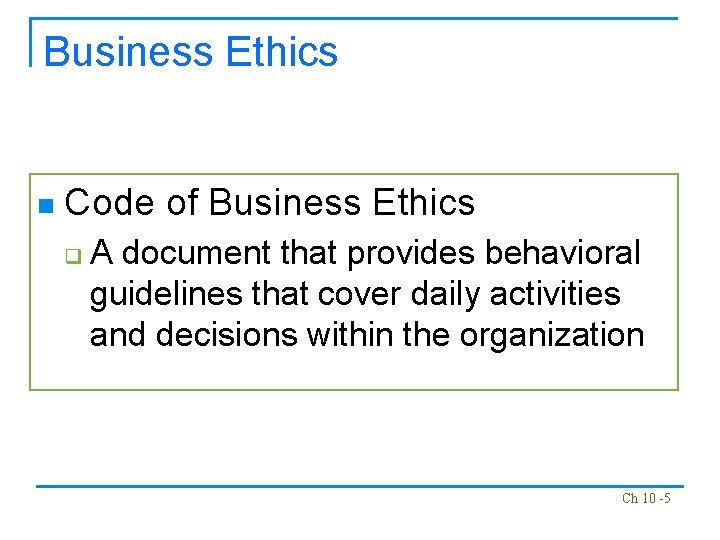 Business Ethics n Code of Business Ethics q A document that provides behavioral guidelines