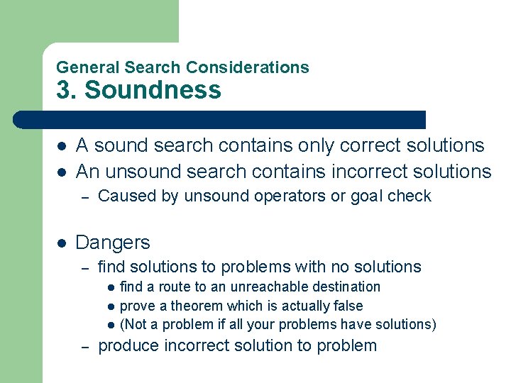 General Search Considerations 3. Soundness l l A sound search contains only correct solutions