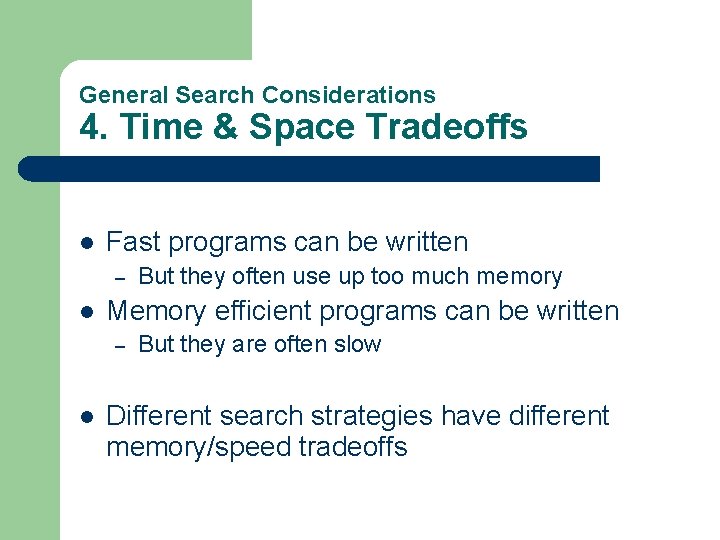 General Search Considerations 4. Time & Space Tradeoffs l Fast programs can be written