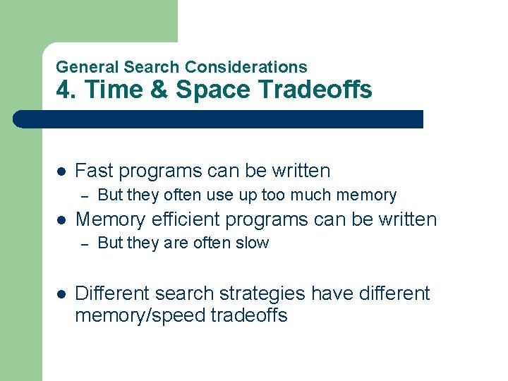 General Search Considerations 4. Time & Space Tradeoffs l Fast programs can be written