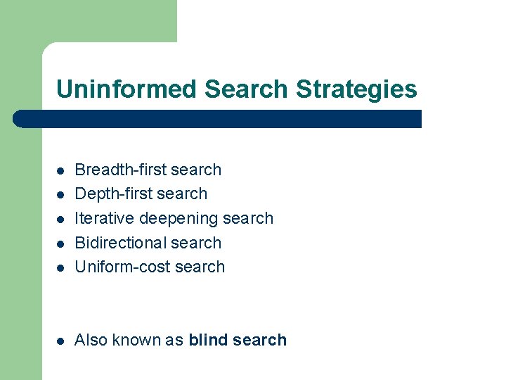 Uninformed Search Strategies l Breadth-first search Depth-first search Iterative deepening search Bidirectional search Uniform-cost