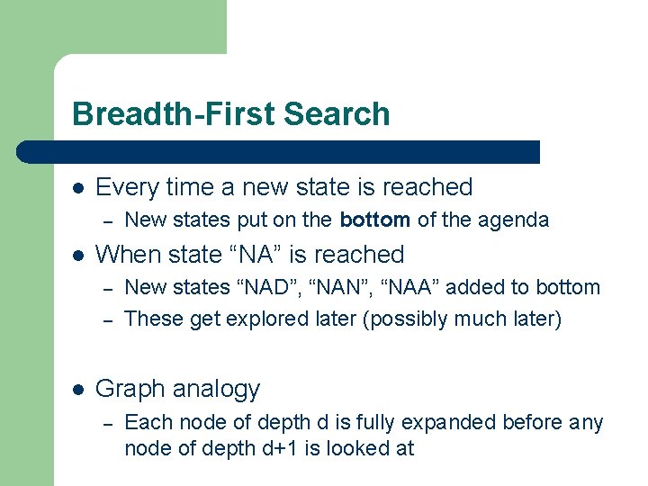 Breadth-First Search l Every time a new state is reached – l When state