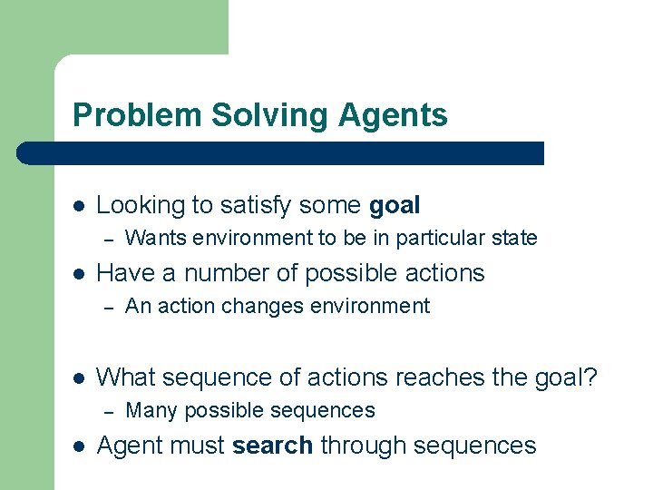 Problem Solving Agents l Looking to satisfy some goal – l Have a number