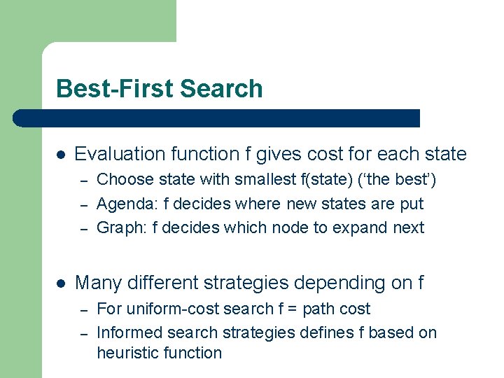 Best-First Search l Evaluation function f gives cost for each state – – –