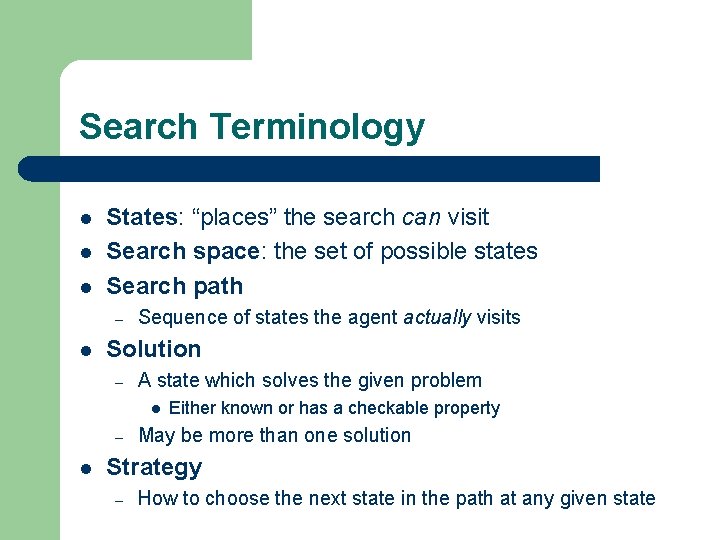 Search Terminology l l l States: “places” the search can visit Search space: the