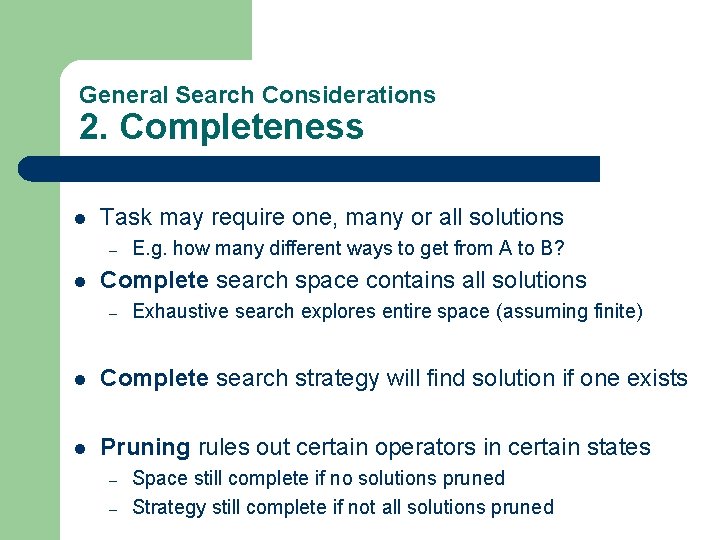 General Search Considerations 2. Completeness l Task may require one, many or all solutions