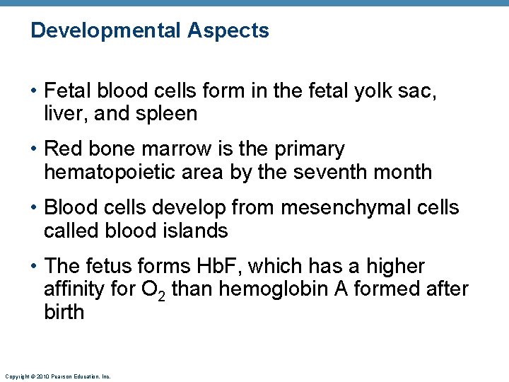 Developmental Aspects • Fetal blood cells form in the fetal yolk sac, liver, and