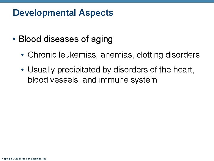 Developmental Aspects • Blood diseases of aging • Chronic leukemias, anemias, clotting disorders •