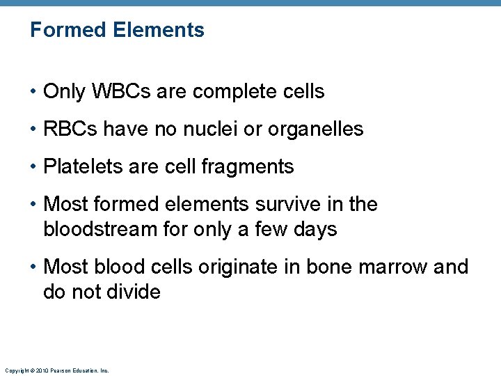 Formed Elements • Only WBCs are complete cells • RBCs have no nuclei or