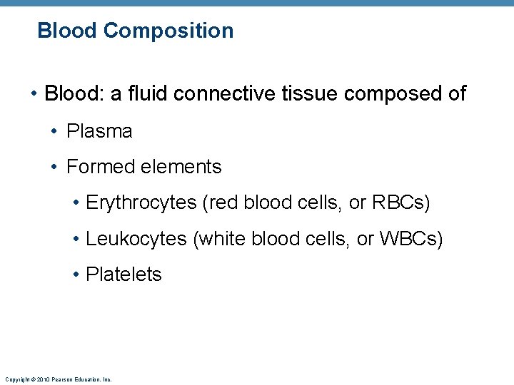 Blood Composition • Blood: a fluid connective tissue composed of • Plasma • Formed