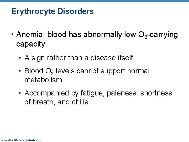 Erythrocyte Disorders • Anemia: blood has abnormally low O 2 -carrying capacity • A