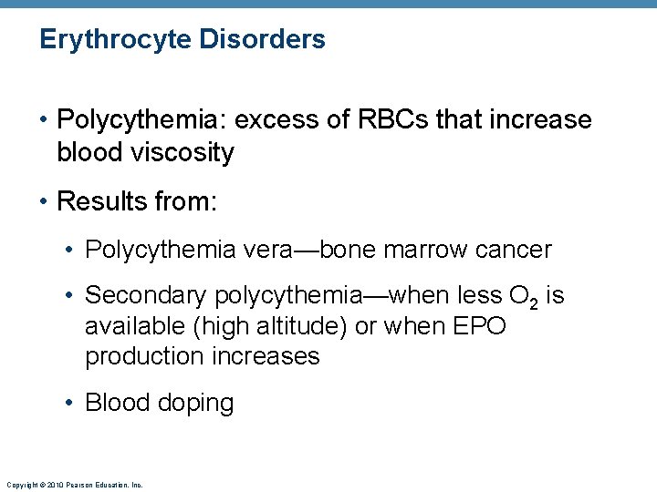 Erythrocyte Disorders • Polycythemia: excess of RBCs that increase blood viscosity • Results from: