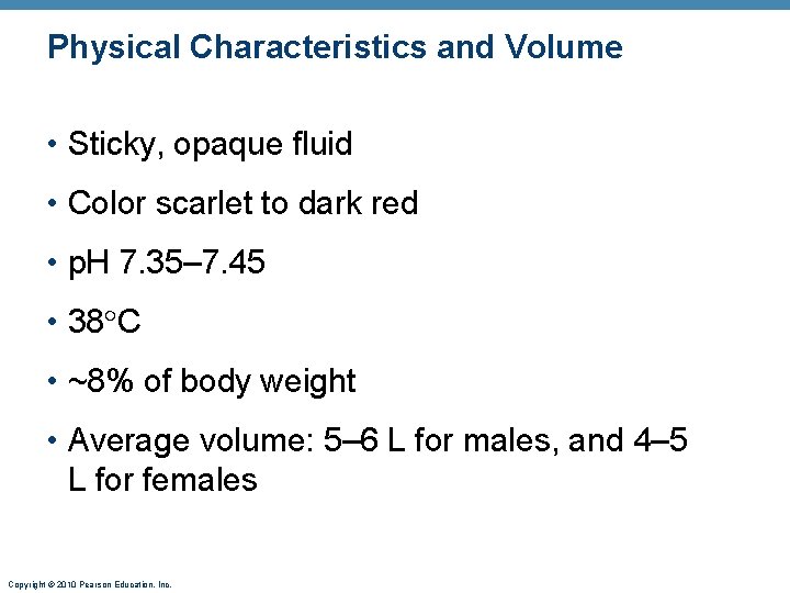Physical Characteristics and Volume • Sticky, opaque fluid • Color scarlet to dark red
