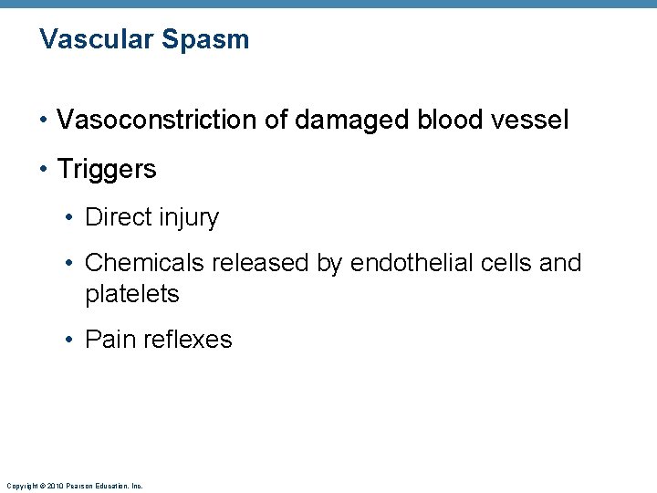Vascular Spasm • Vasoconstriction of damaged blood vessel • Triggers • Direct injury •