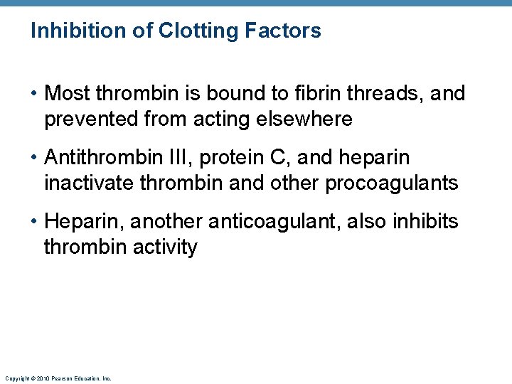 Inhibition of Clotting Factors • Most thrombin is bound to fibrin threads, and prevented