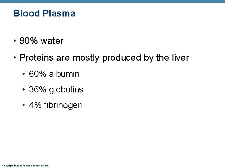 Blood Plasma • 90% water • Proteins are mostly produced by the liver •