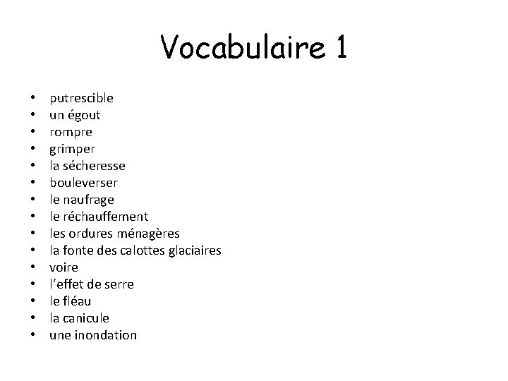 Vocabulaire 1 • • • • putrescible un égout rompre grimper la sécheresse bouleverser