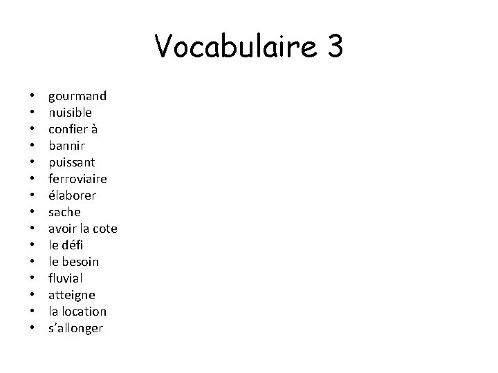 Vocabulaire 3 • • • • gourmand nuisible confier à bannir puissant ferroviaire élaborer