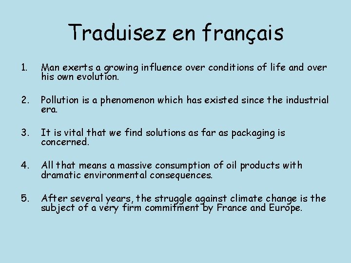 Traduisez en français 1. Man exerts a growing influence over conditions of life and