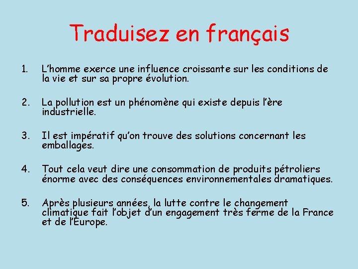 Traduisez en français 1. L’homme exerce une influence croissante sur les conditions de la