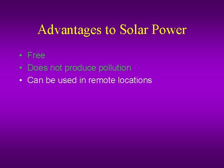 Advantages to Solar Power • Free • Does not produce pollution • Can be