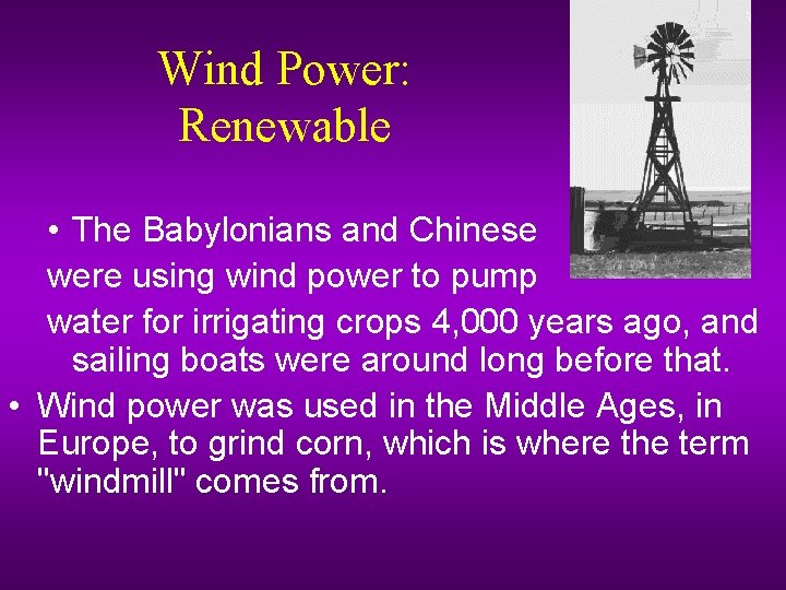 Wind Power: Renewable • The Babylonians and Chinese were using wind power to pump