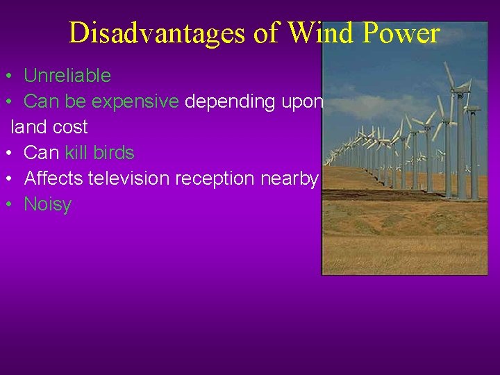 Disadvantages of Wind Power • Unreliable • Can be expensive depending upon land cost