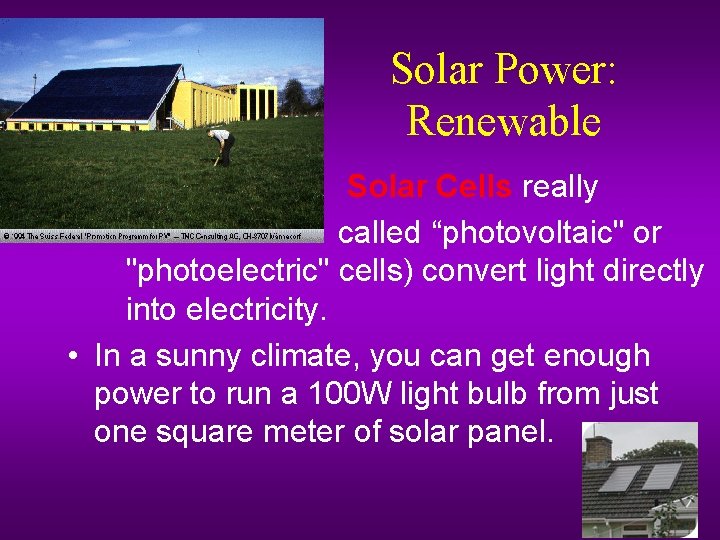 Solar Power: Renewable – – Solar Cells really called “photovoltaic" or "photoelectric" cells) convert