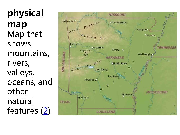 physical map Map that shows mountains, rivers, valleys, oceans, and other natural features (2)