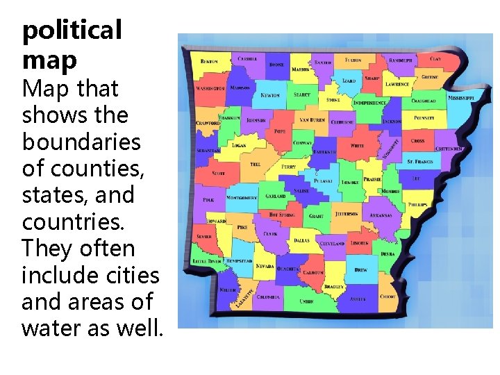 political map Map that shows the boundaries of counties, states, and countries. They often