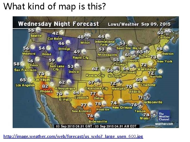 What kind of map is this? http: //image. weather. com/web/forecast/us_wxlo 7_large_usen_600. jpg 
