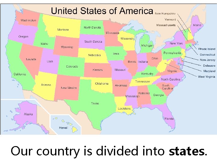 Our country is divided into states. 