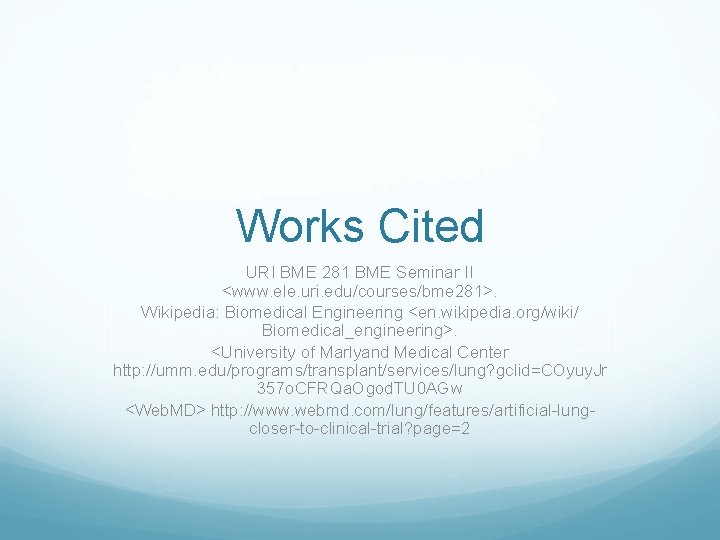 Works Cited URI BME 281 BME Seminar II <www. ele. uri. edu/courses/bme 281>. Wikipedia: