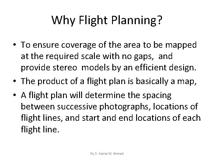 Why Flight Planning? • To ensure coverage of the area to be mapped at