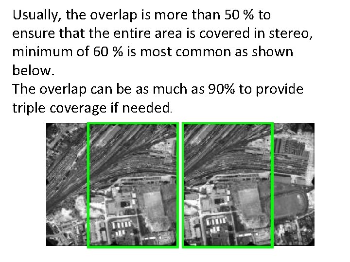 Usually, the overlap is more than 50 % to ensure that the entire area