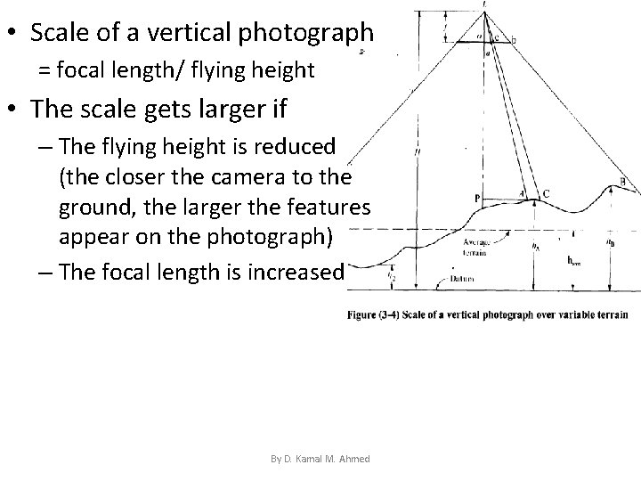  • Scale of a vertical photograph = focal length/ flying height • The