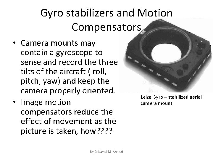 Gyro stabilizers and Motion Compensators • Camera mounts may contain a gyroscope to sense