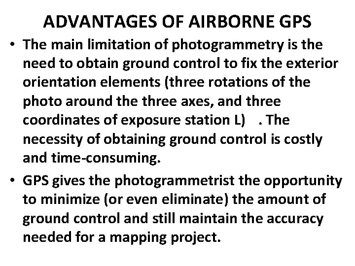 ADVANTAGES OF AIRBORNE GPS • The main limitation of photogrammetry is the need to