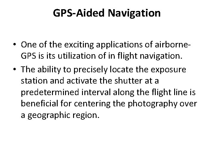 GPS-Aided Navigation • One of the exciting applications of airborne. GPS is its utilization