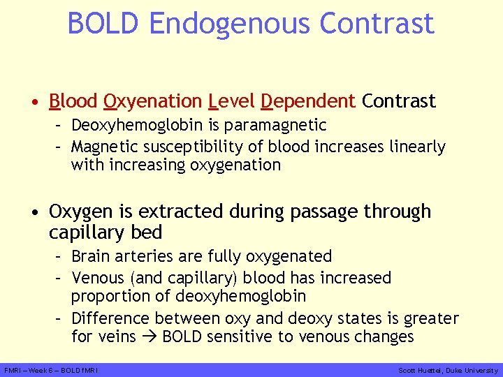 BOLD Endogenous Contrast • Blood Oxyenation Level Dependent Contrast – Deoxyhemoglobin is paramagnetic –
