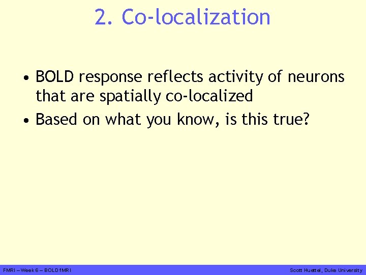 2. Co-localization • BOLD response reflects activity of neurons that are spatially co-localized •