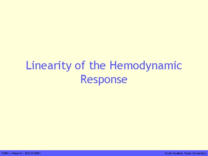 Linearity of the Hemodynamic Response FMRI – Week 6 – BOLD f. MRI Scott