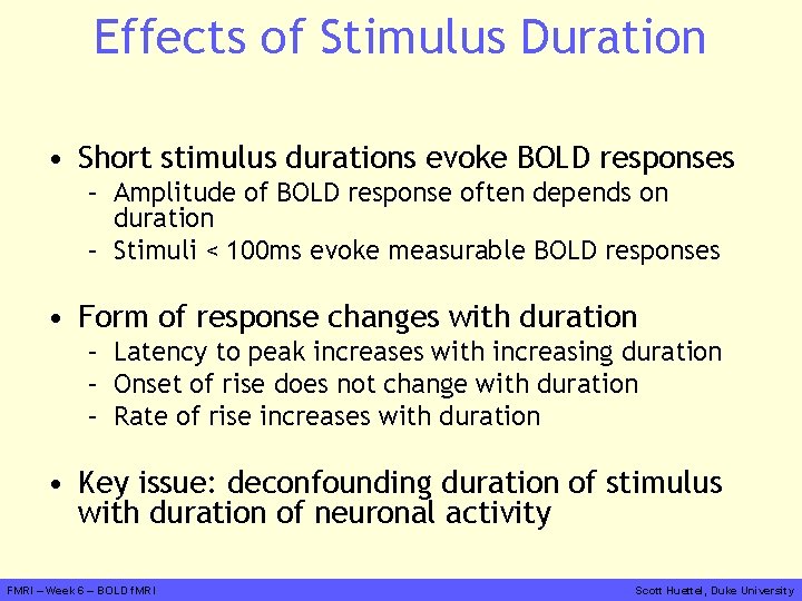 Effects of Stimulus Duration • Short stimulus durations evoke BOLD responses – Amplitude of