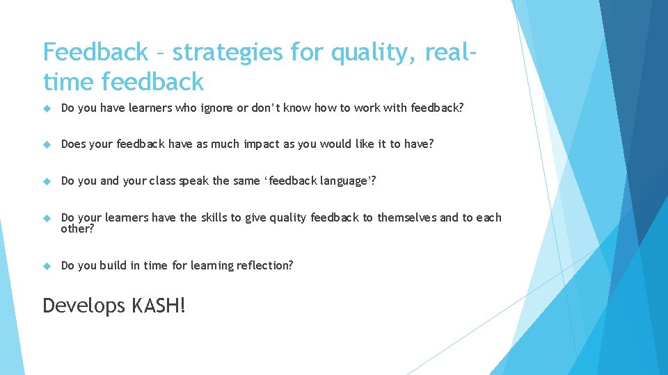 Feedback – strategies for quality, realtime feedback Do you have learners who ignore or