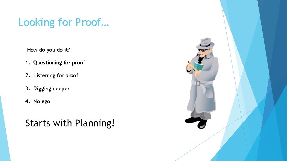 Looking for Proof… How do you do it? 1. Questioning for proof 2. Listening