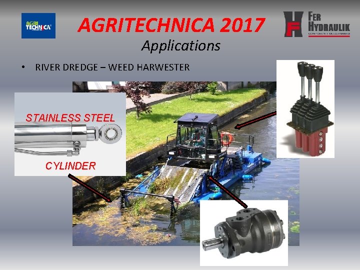 AGRITECHNICA 2017 Applications • RIVER DREDGE – WEED HARWESTER STAINLESS STEEL CYLINDER 