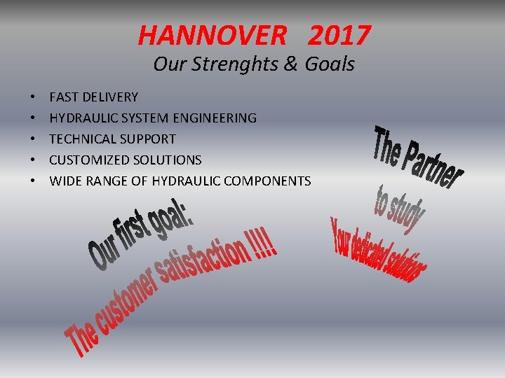 HANNOVER 2017 Our Strenghts & Goals • • • FAST DELIVERY HYDRAULIC SYSTEM ENGINEERING