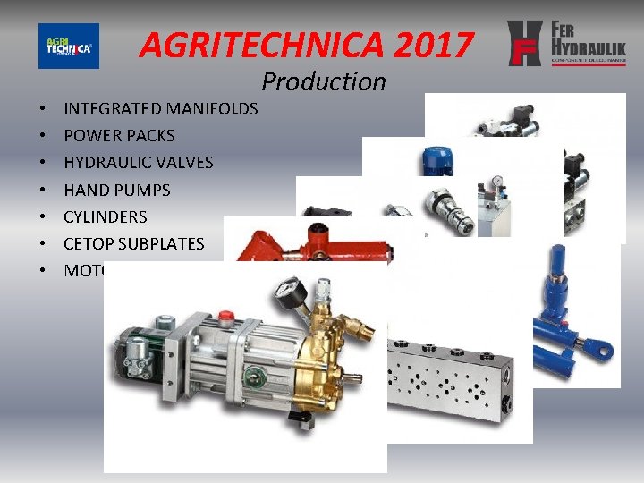 AGRITECHNICA 2017 • • INTEGRATED MANIFOLDS POWER PACKS HYDRAULIC VALVES HAND PUMPS CYLINDERS CETOP