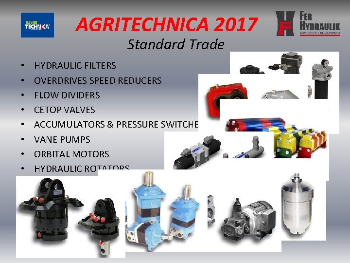 AGRITECHNICA 2017 Standard Trade • • HYDRAULIC FILTERS OVERDRIVES SPEED REDUCERS FLOW DIVIDERS CETOP